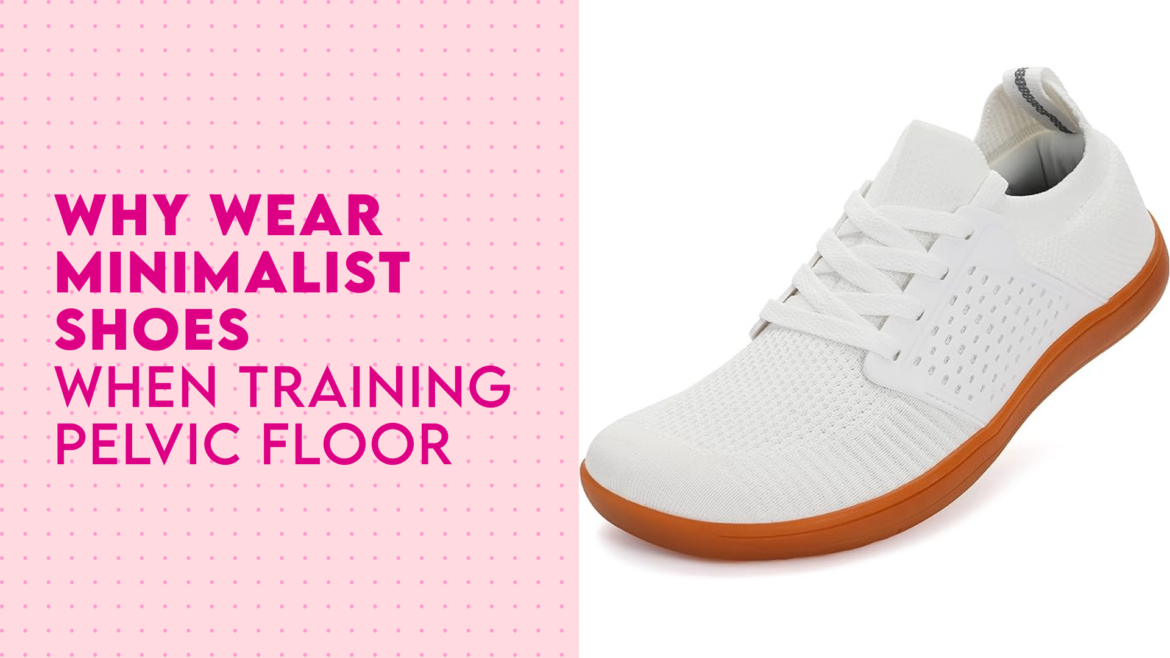 Wearing minimalist shoes for pelvic floor